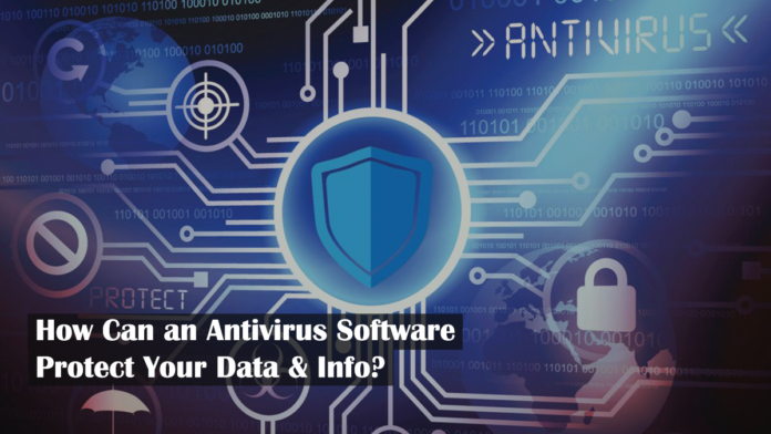 How Can an Antivirus Software Protect Your Data & Info?