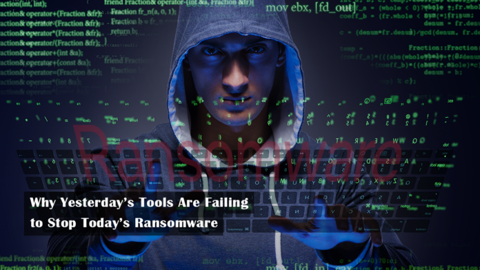Why Yesterday’s Tools Are Failing to Stop Today’s Ransomware