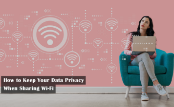 How to Keep Your Data Privacy When Sharing Wi-Fi Keep Your Data Privacy When Sharing Wi-Fi