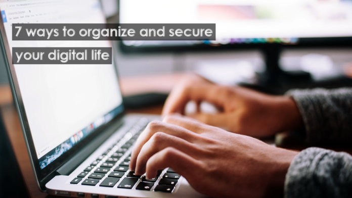 7 ways to organize and secure your digital life