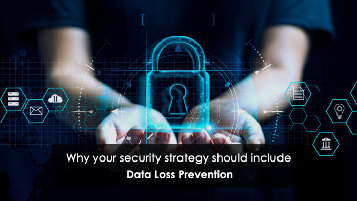 Why your security strategy should include Data Loss Prevention
