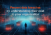 Prevent data breaches by understanding their cost to your organization